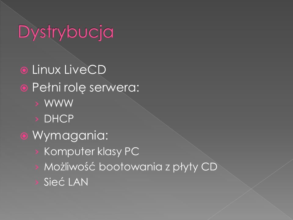 Dystrybucja Linux LiveCD Pełni rolę serwera: Wymagania: WWW DHCP