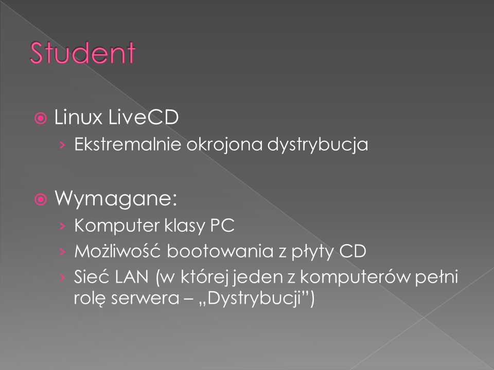 Student Linux LiveCD Wymagane: Ekstremalnie okrojona dystrybucja