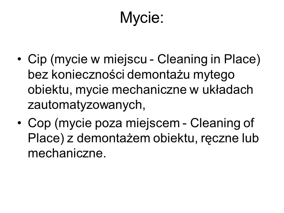 Mycie: Cip (mycie w miejscu - Cleaning in Place) bez konieczności demontażu mytego obiektu, mycie mechaniczne w układach zautomatyzowanych,