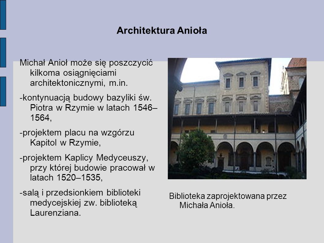 Architektura Anioła Michał Anioł może się poszczycić kilkoma osiągnięciami architektonicznymi, m.in.