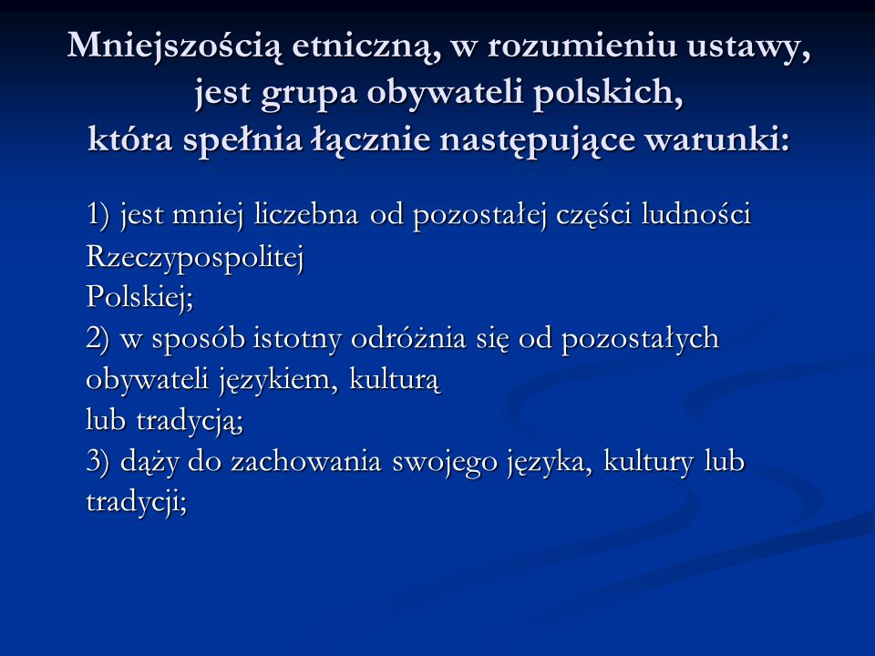 Mniejszością etniczną, w rozumieniu ustawy, jest grupa obywateli polskich, która spełnia łącznie następujące warunki: