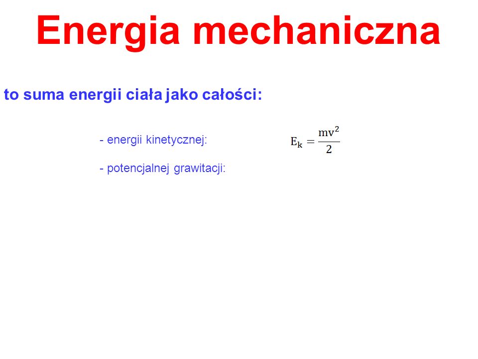 Energia mechaniczna to suma energii ciała jako całości: