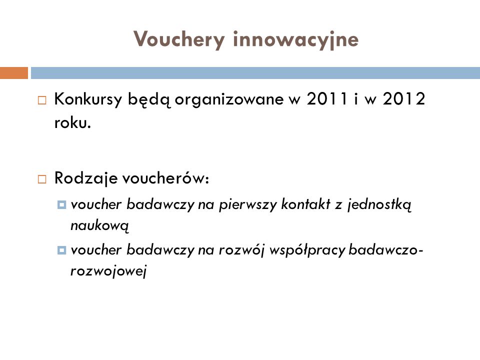Vouchery innowacyjne Konkursy będą organizowane w 2011 i w 2012 roku.