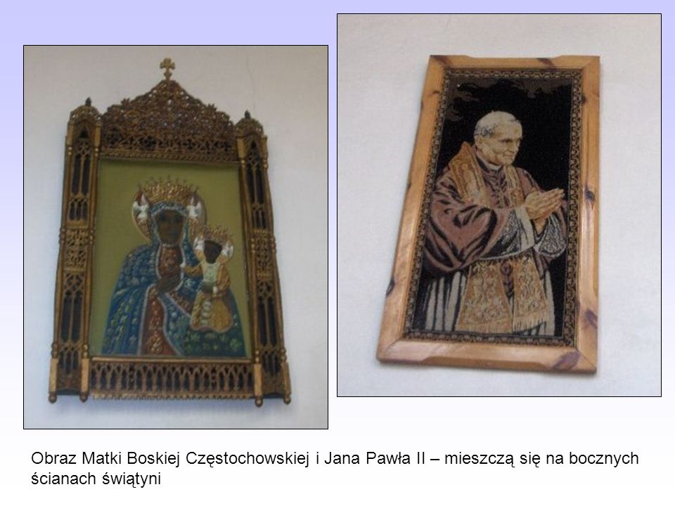 Obraz Matki Boskiej Częstochowskiej i Jana Pawła II – mieszczą się na bocznych ścianach świątyni