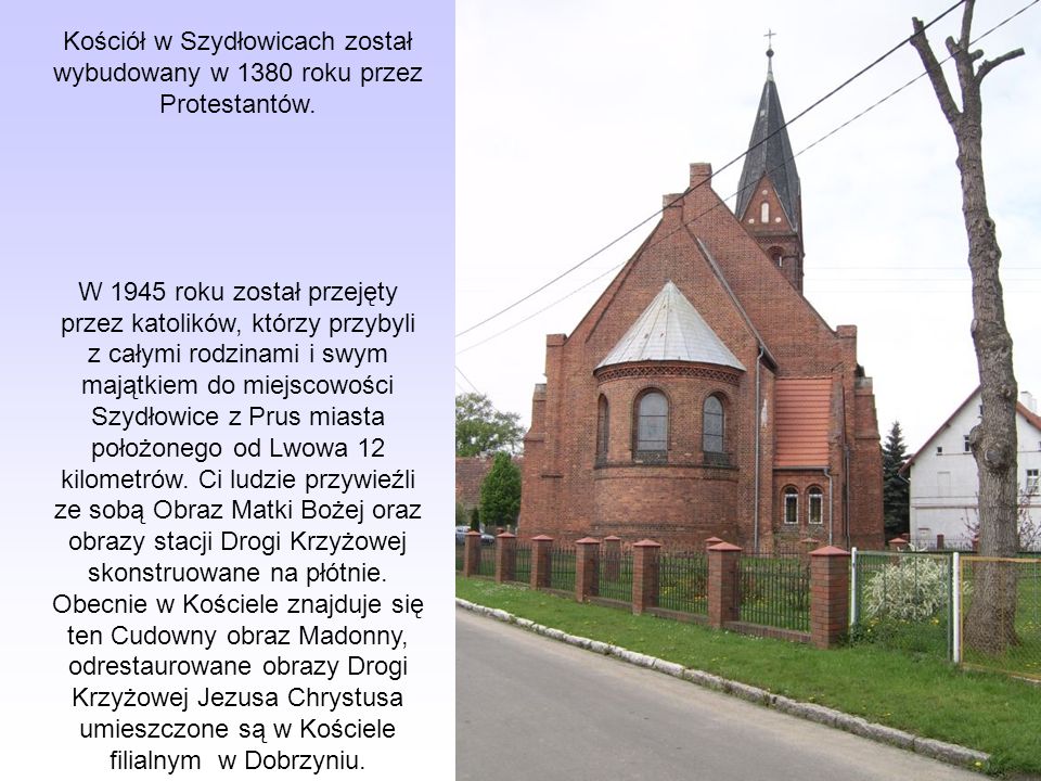 Kościół w Szydłowicach został wybudowany w 1380 roku przez Protestantów.