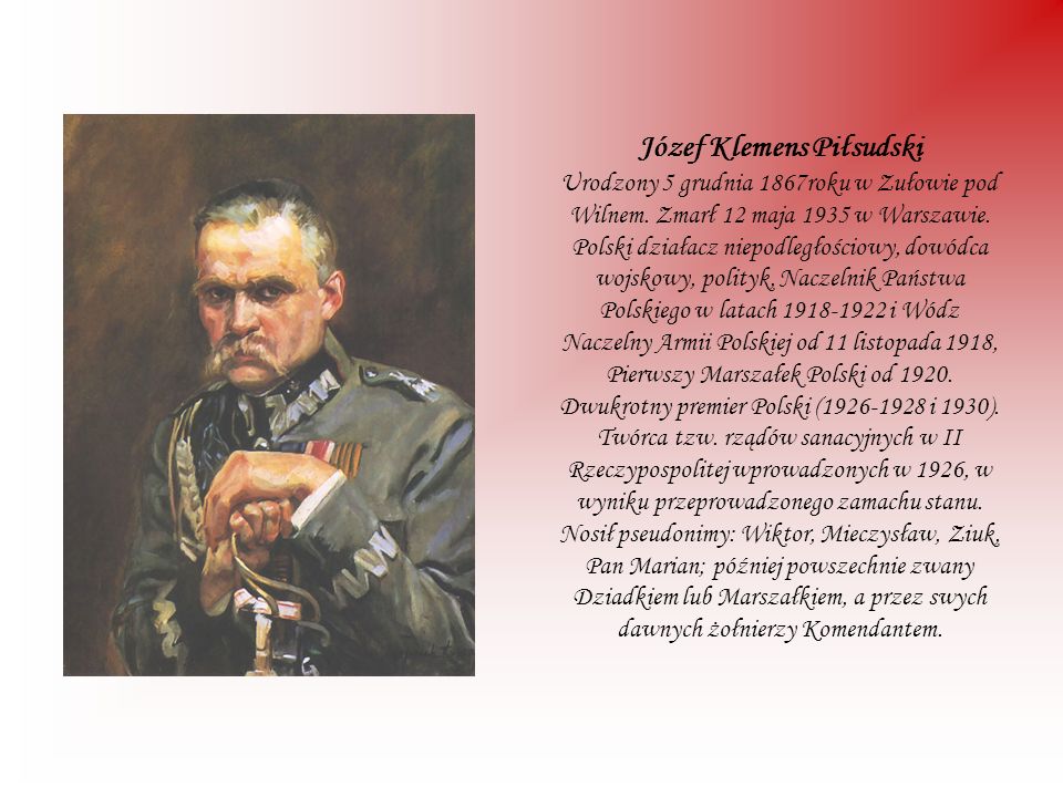 Józef Klemens Piłsudski Urodzony 5 grudnia 1867roku w Zułowie pod Wilnem.