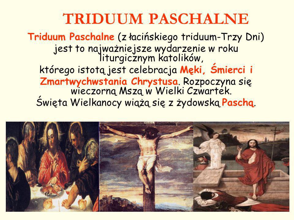 TRIDUUM PASCHALNE Triduum Paschalne (z łacińskiego triduum-Trzy Dni)