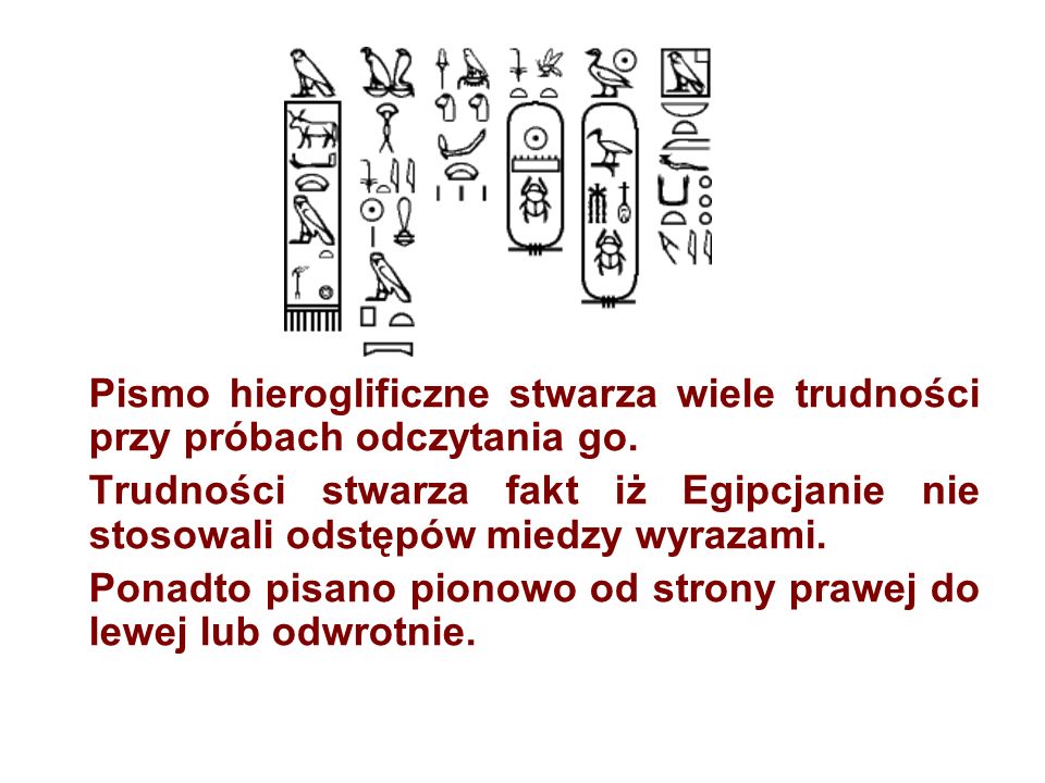 Pismo hieroglificzne stwarza wiele trudności przy próbach odczytania go.