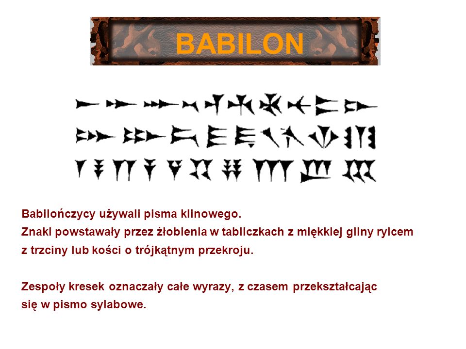 BABILON Babilończycy używali pisma klinowego.