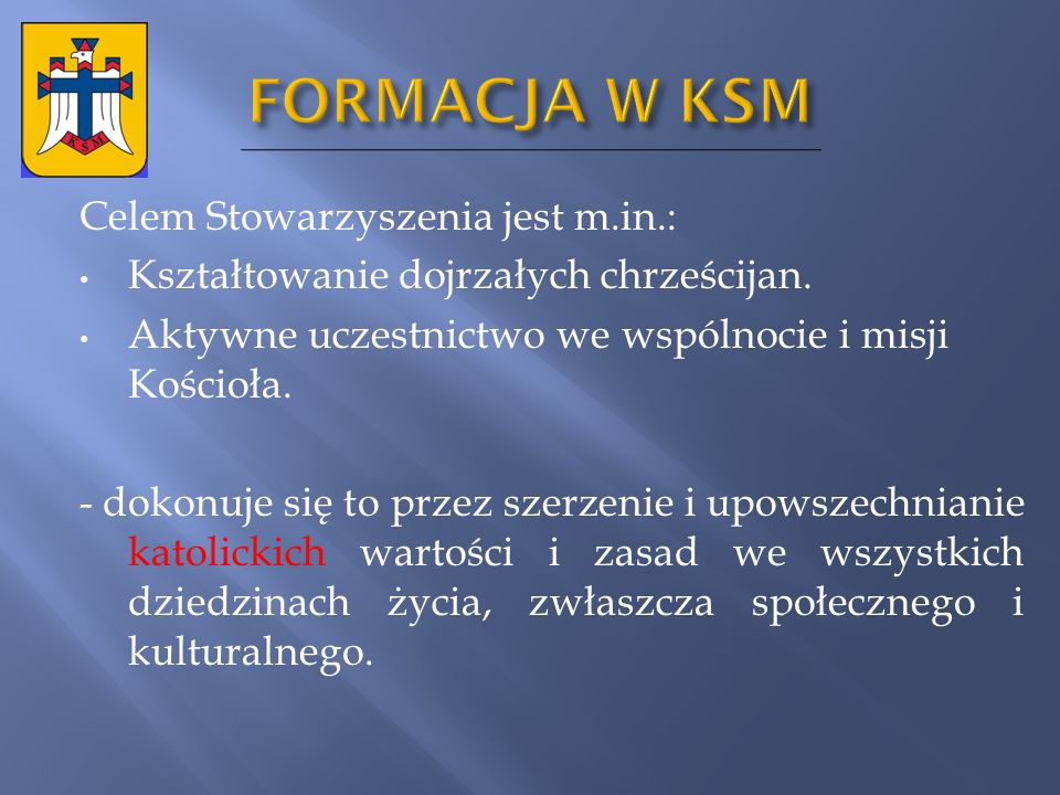 FORMACJA W KSM Celem Stowarzyszenia jest m.in.: