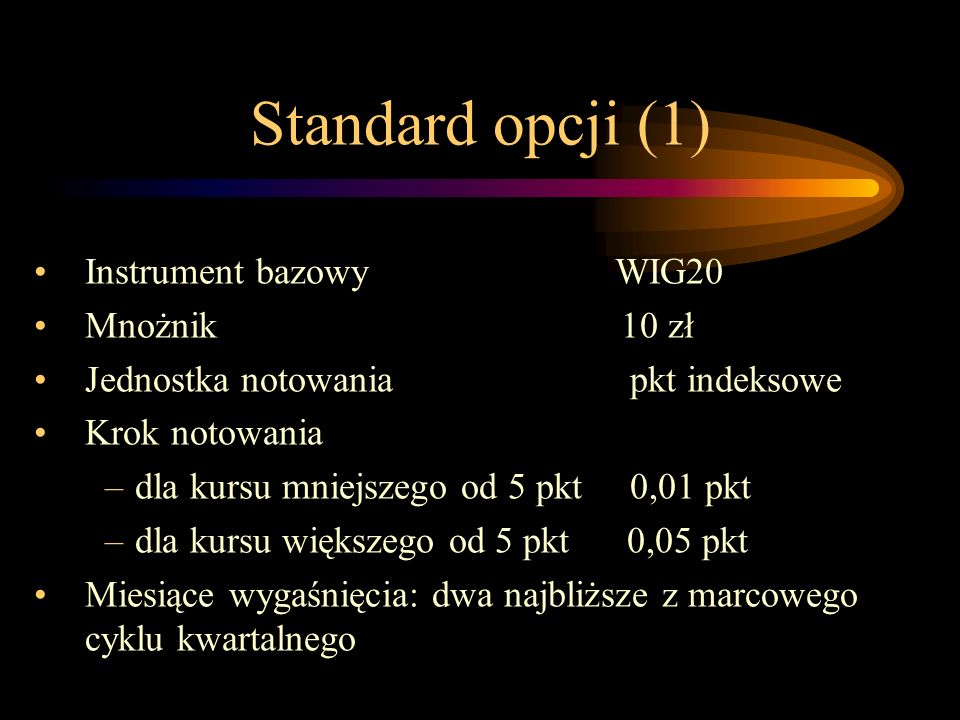 Standard opcji (1) Instrument bazowy WIG20 Mnożnik 10 zł