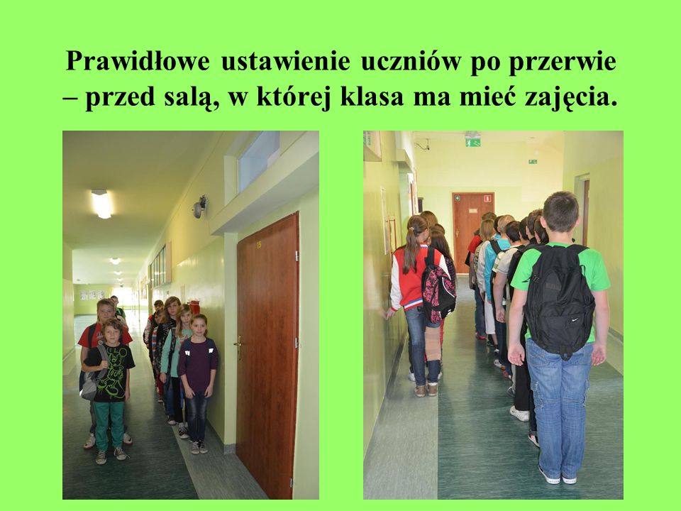 Prawidłowe ustawienie uczniów po przerwie – przed salą, w której klasa ma mieć zajęcia.