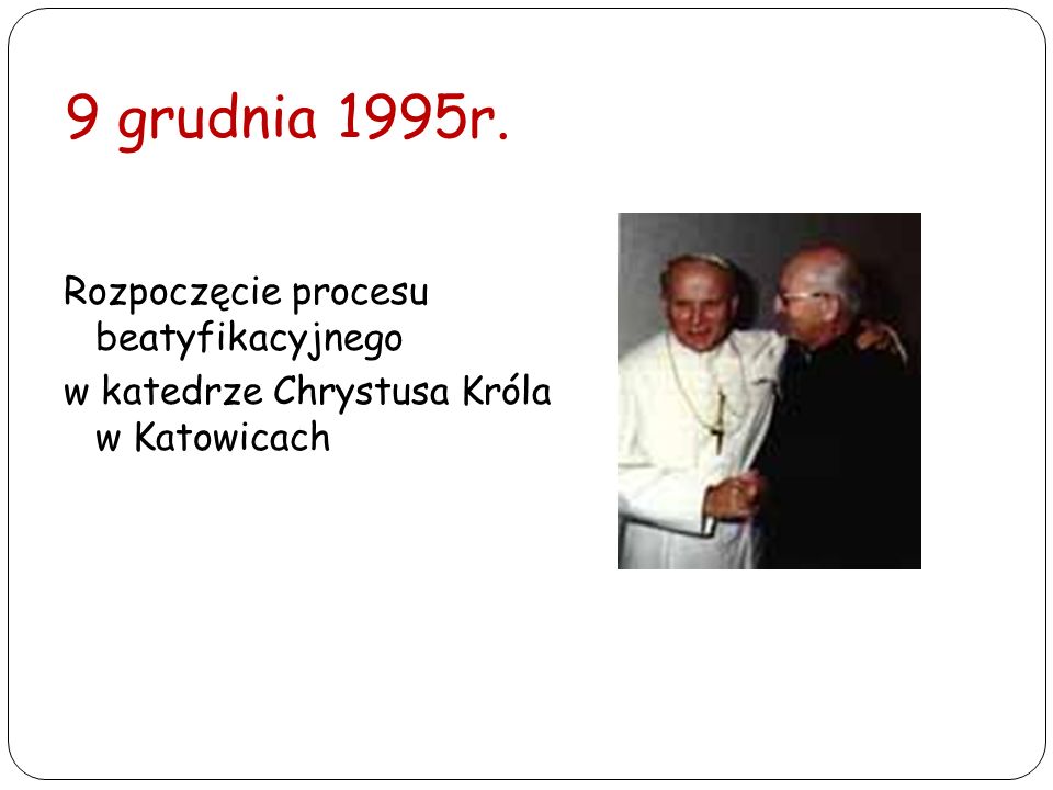 9 grudnia 1995r. Rozpoczęcie procesu beatyfikacyjnego w katedrze Chrystusa Króla w Katowicach