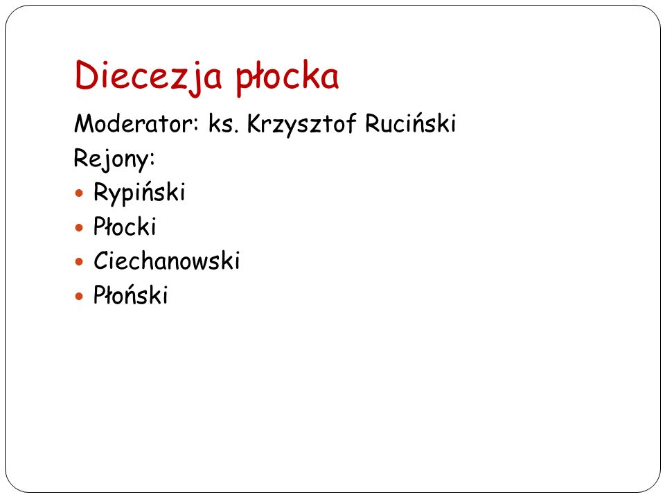 Diecezja płocka Moderator: ks. Krzysztof Ruciński Rejony: Rypiński