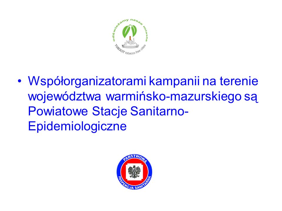 Współorganizatorami kampanii na terenie województwa warmińsko-mazurskiego są Powiatowe Stacje Sanitarno-Epidemiologiczne