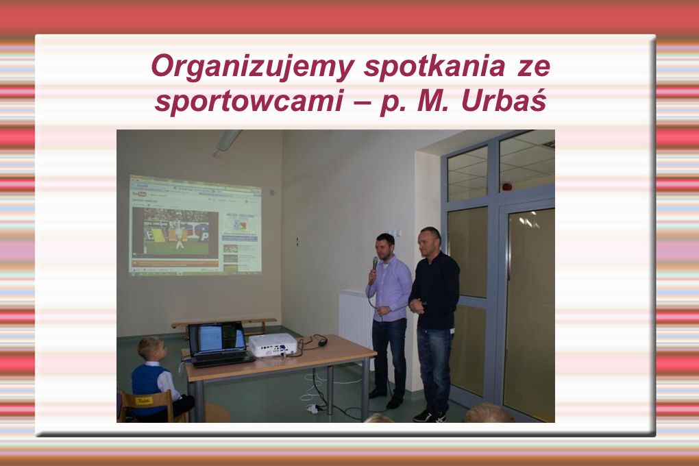 Organizujemy spotkania ze sportowcami – p. M. Urbaś