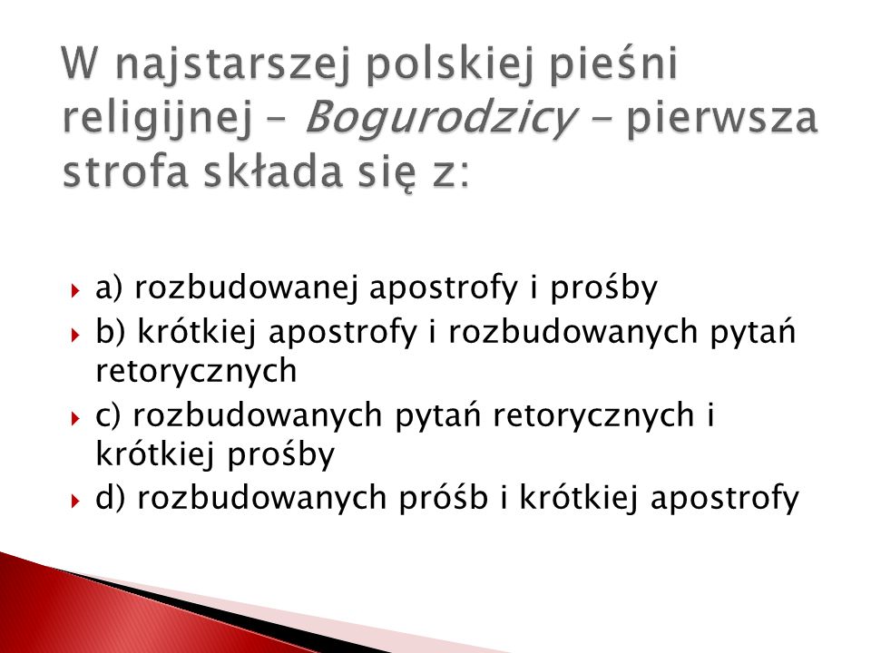 W najstarszej polskiej pieśni religijnej – Bogurodzicy - pierwsza strofa składa się z: