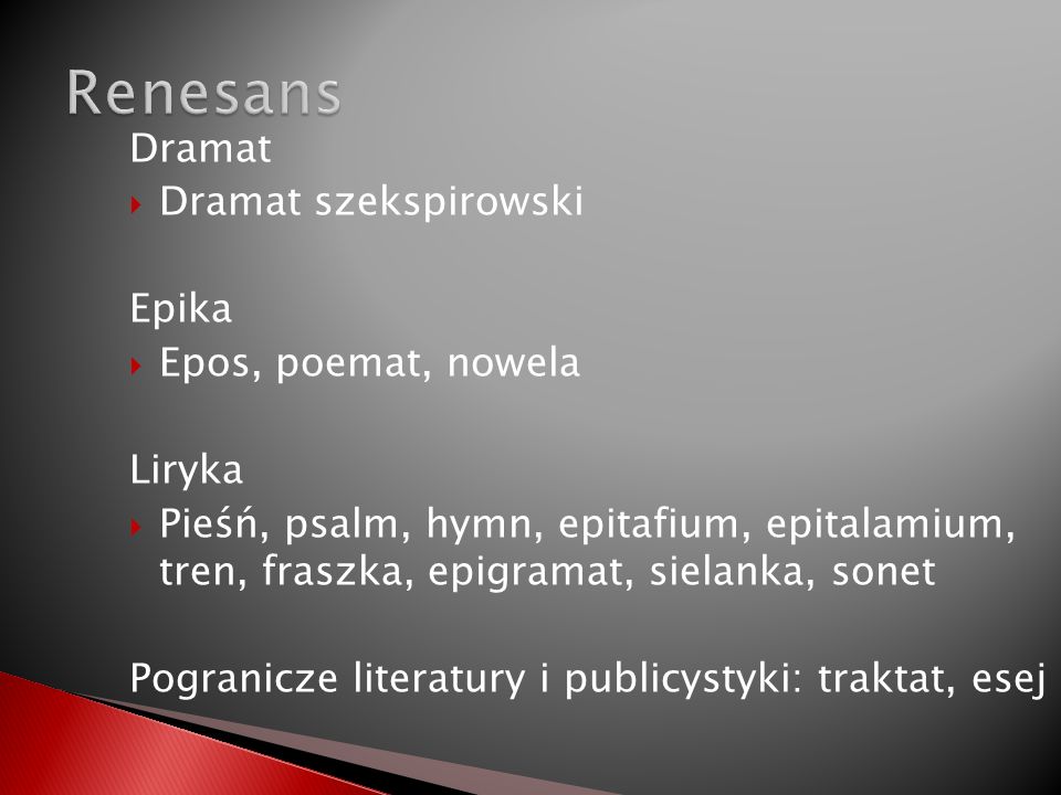 Renesans Dramat Dramat szekspirowski Epika Epos, poemat, nowela Liryka