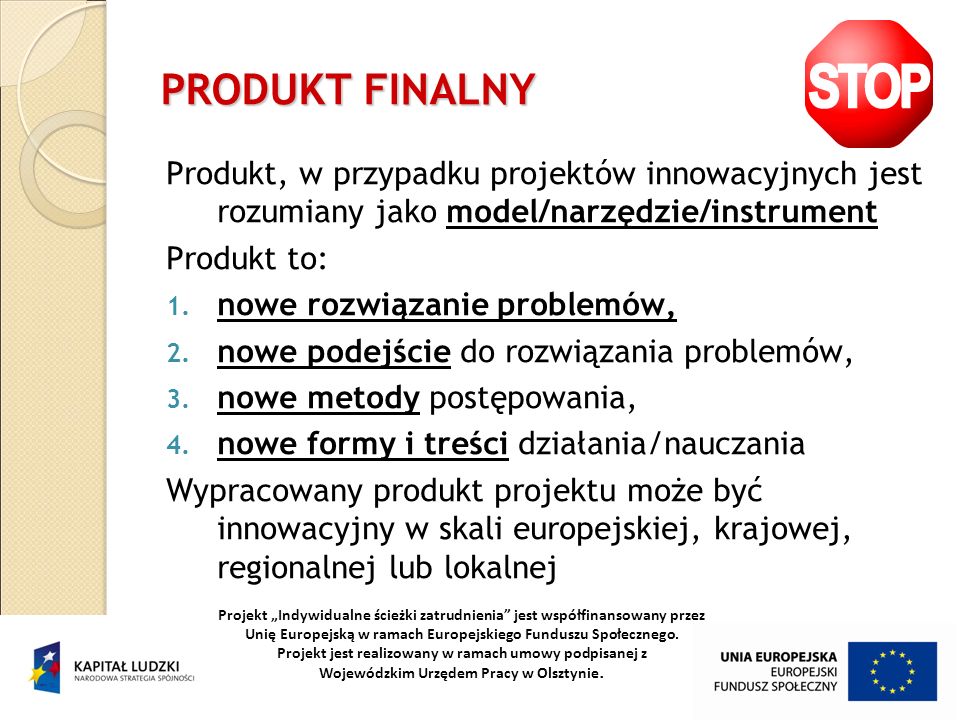 PRODUKT FINALNY Produkt, w przypadku projektów innowacyjnych jest rozumiany jako model/narzędzie/instrument.