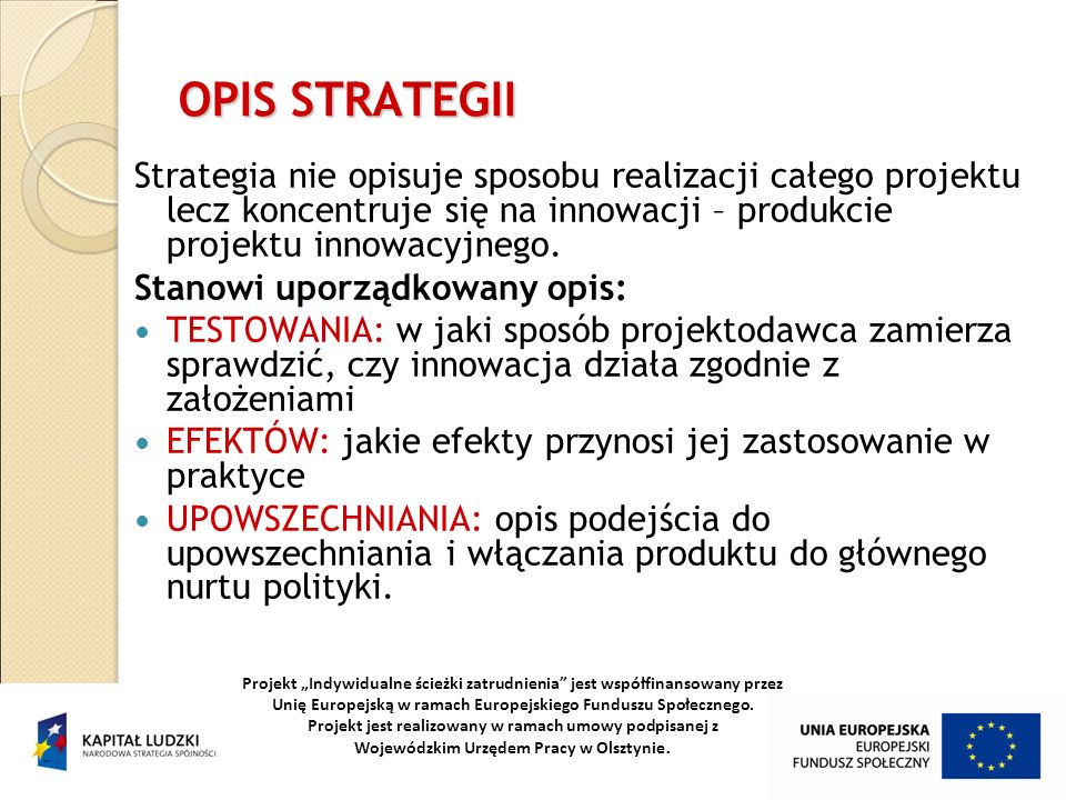 OPIS STRATEGII Strategia nie opisuje sposobu realizacji całego projektu lecz koncentruje się na innowacji – produkcie projektu innowacyjnego.