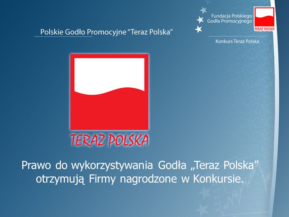 Prawo do wykorzystywania Godła „Teraz Polska otrzymują Firmy nagrodzone w Konkursie.