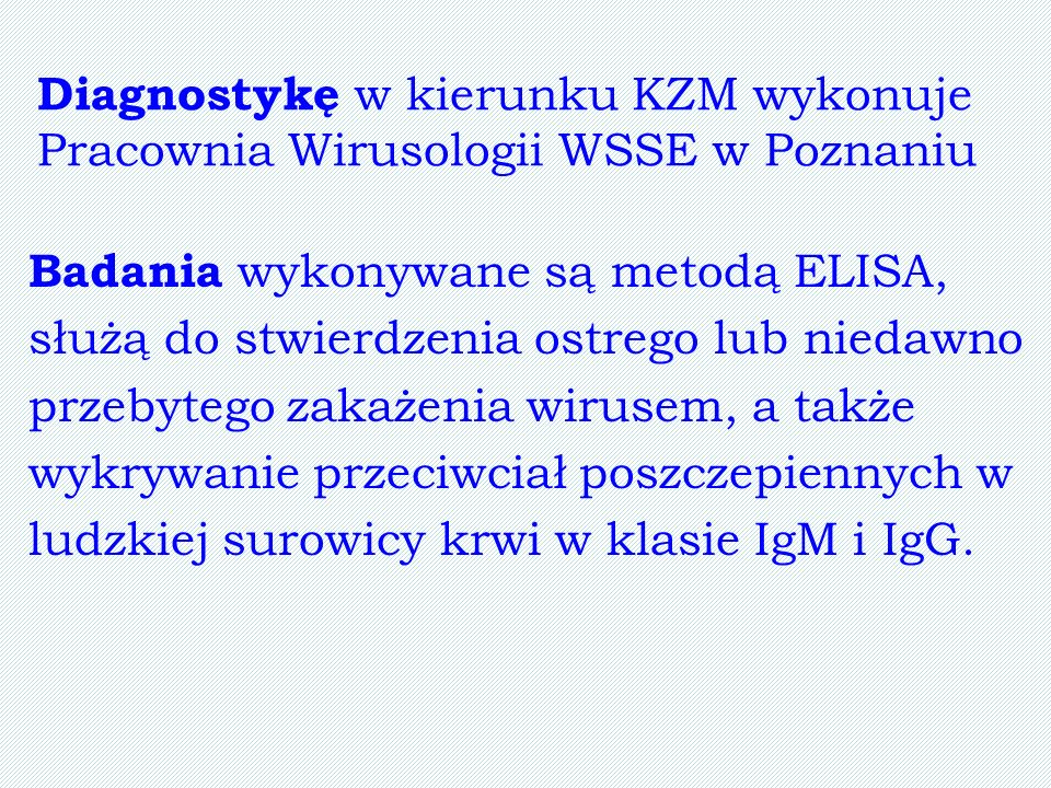 Diagnostykę w kierunku KZM wykonuje Pracownia Wirusologii WSSE w Poznaniu