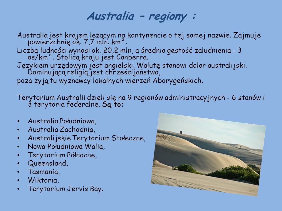 Australia – regiony : Australia jest krajem leżącym na kontynencie o tej samej nazwie. Zajmuje powierzchnię ok. 7,7 mln. km².