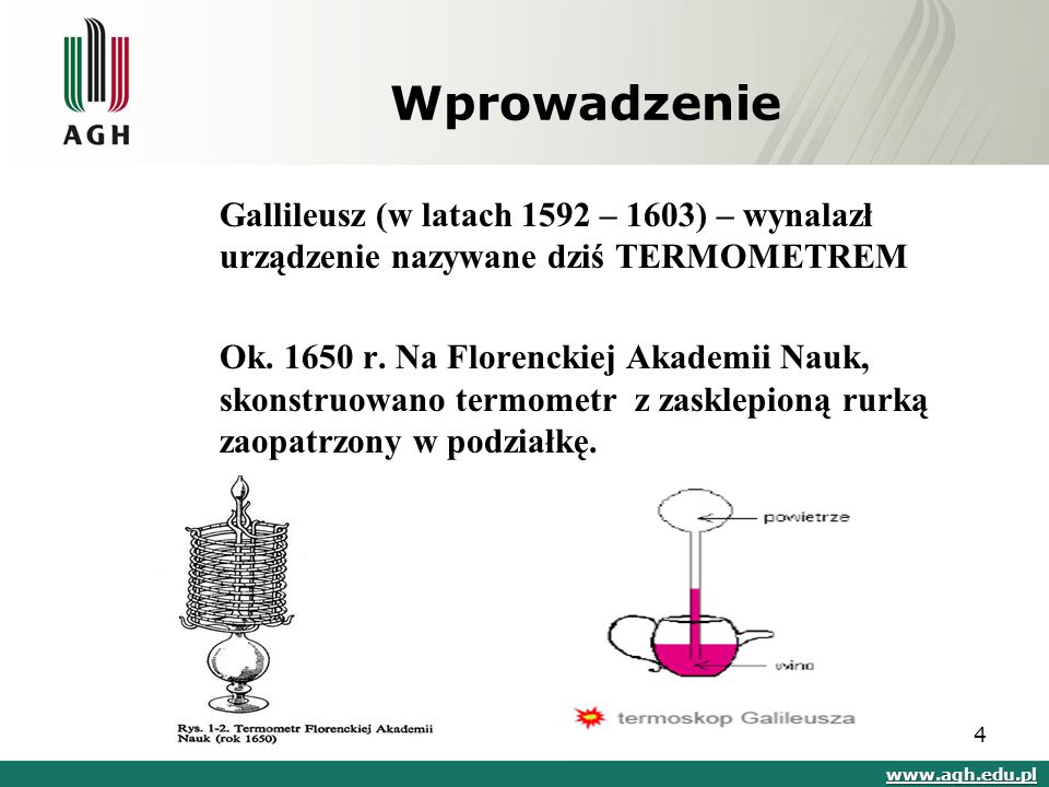 Wprowadzenie Gallileusz (w latach 1592 – 1603) – wynalazł urządzenie nazywane dziś TERMOMETREM.