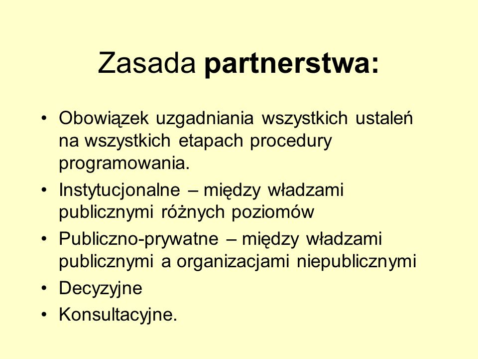 Zasada partnerstwa: Obowiązek uzgadniania wszystkich ustaleń na wszystkich etapach procedury programowania.