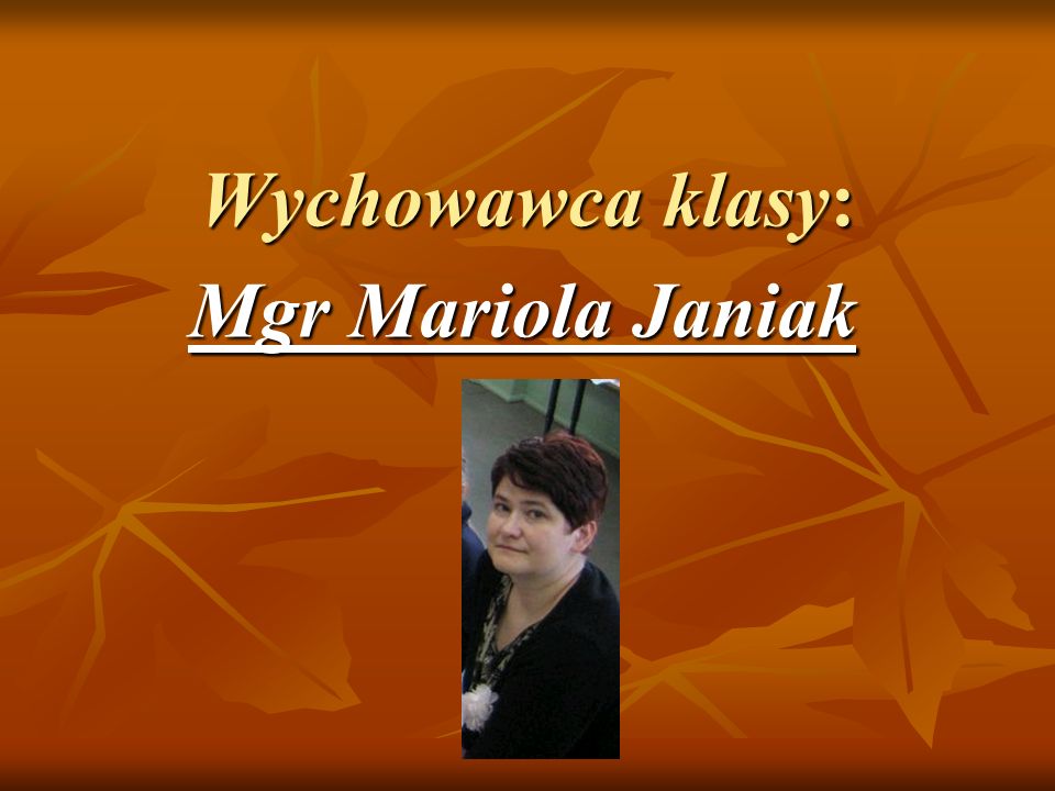 Wychowawca klasy: Mgr Mariola Janiak