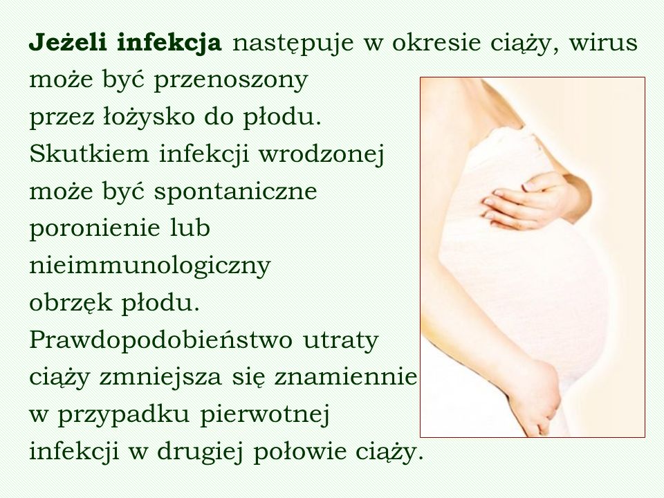 Jeżeli infekcja następuje w okresie ciąży, wirus