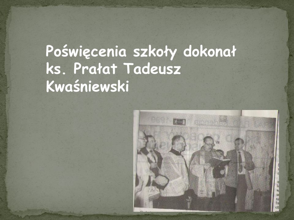 Poświęcenia szkoły dokonał ks. Prałat Tadeusz Kwaśniewski