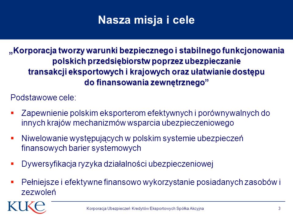 Nasza misja i cele „Korporacja tworzy warunki bezpiecznego i stabilnego funkcjonowania. polskich przedsiębiorstw poprzez ubezpieczanie.