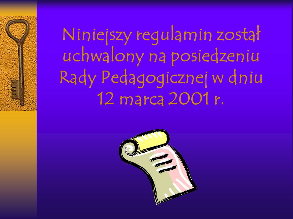 Niniejszy regulamin został uchwalony na posiedzeniu Rady Pedagogicznej w dniu 12 marca 2001 r.