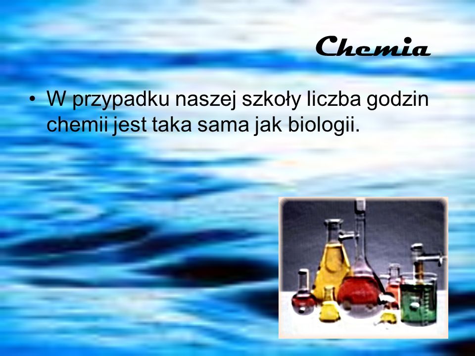 Chemia W przypadku naszej szkoły liczba godzin chemii jest taka sama jak biologii.