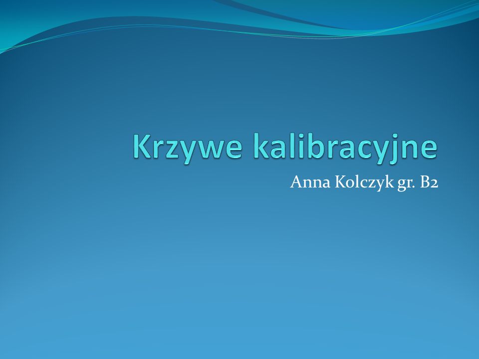 Krzywe kalibracyjne Anna Kolczyk gr. B2