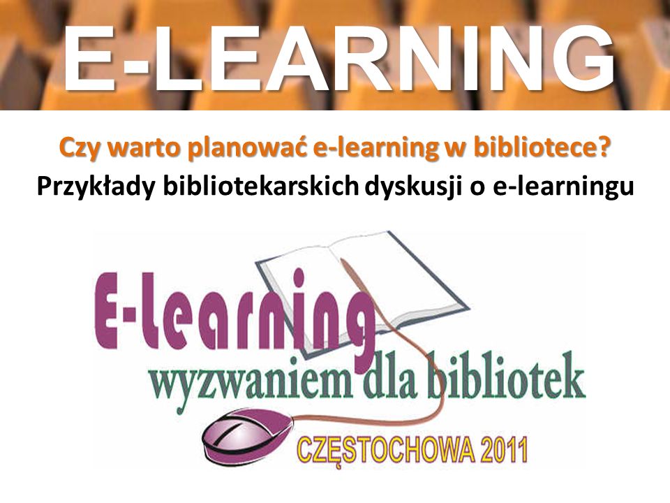E-LEARNING Czy warto planować e-learning w bibliotece.