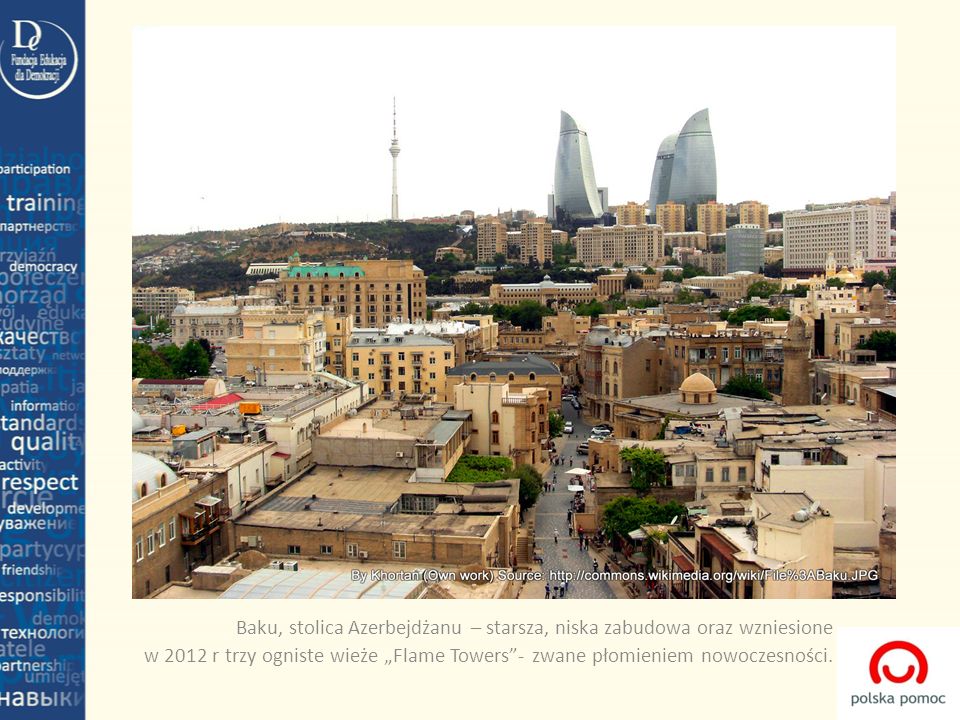 Baku, stolica Azerbejdżanu – starsza, niska zabudowa oraz wzniesione w 2012 r trzy ogniste wieże „Flame Towers - zwane płomieniem nowoczesności.