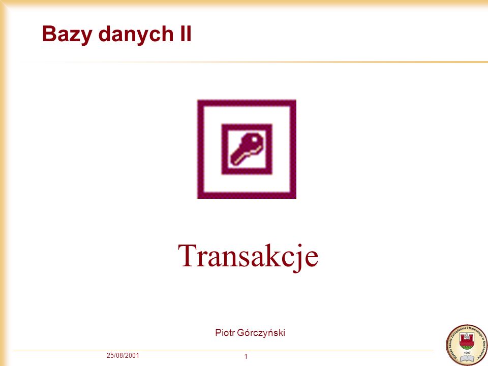 Bazy danych II Transakcje Piotr Górczyński 25/08/2001