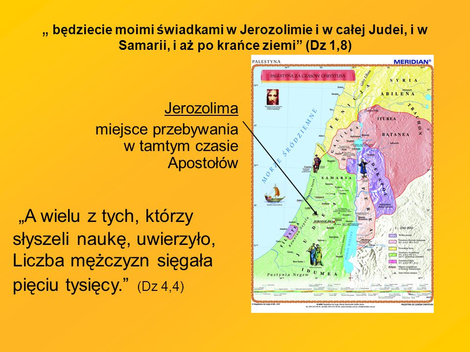„ będziecie moimi świadkami w Jerozolimie i w całej Judei, i w Samarii, i aż po krańce ziemi (Dz 1,8)