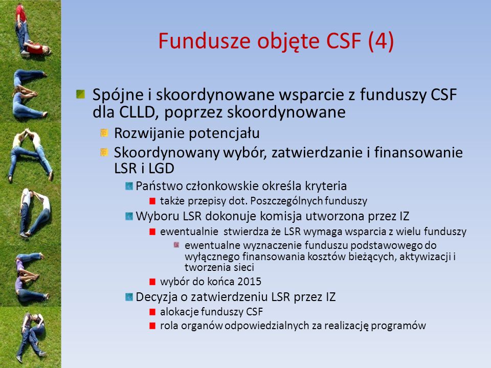 Fundusze objęte CSF (4) Spójne i skoordynowane wsparcie z funduszy CSF dla CLLD, poprzez skoordynowane.