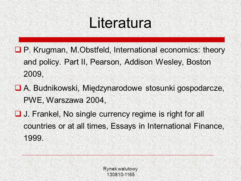 Literatura P. Krugman, M.Obstfeld, International economics: theory and policy. Part II, Pearson, Addison Wesley, Boston 2009,