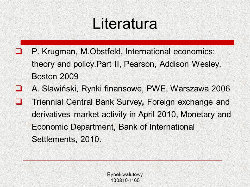 Literatura P. Krugman, M.Obstfeld, International economics: theory and policy.Part II, Pearson, Addison Wesley, Boston