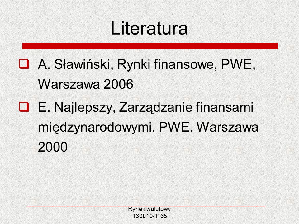 Literatura A. Sławiński, Rynki finansowe, PWE, Warszawa 2006
