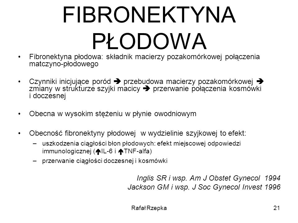 FIBRONEKTYNA PŁODOWA Fibronektyna płodowa: składnik macierzy pozakomórkowej połączenia matczyno-płodowego.