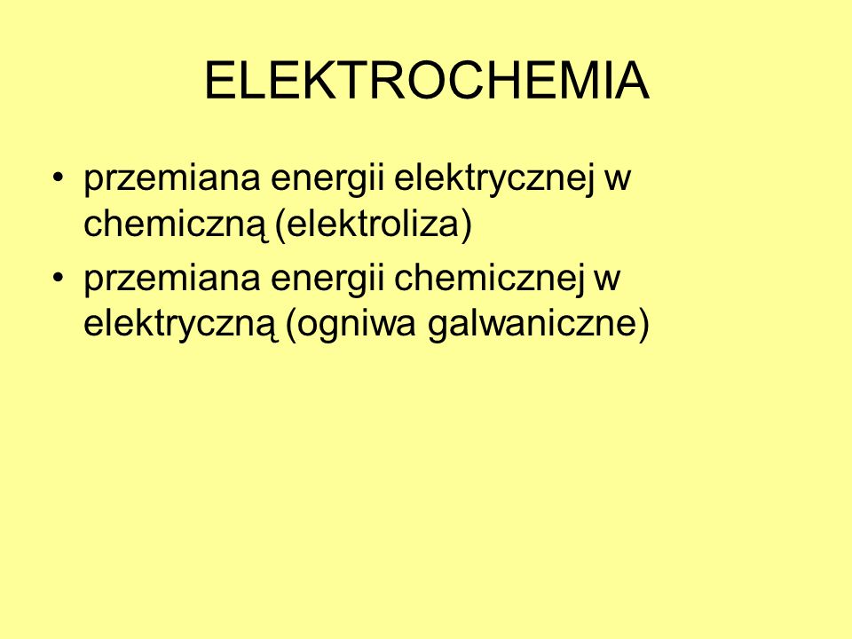 ELEKTROCHEMIA przemiana energii elektrycznej w chemiczną (elektroliza)