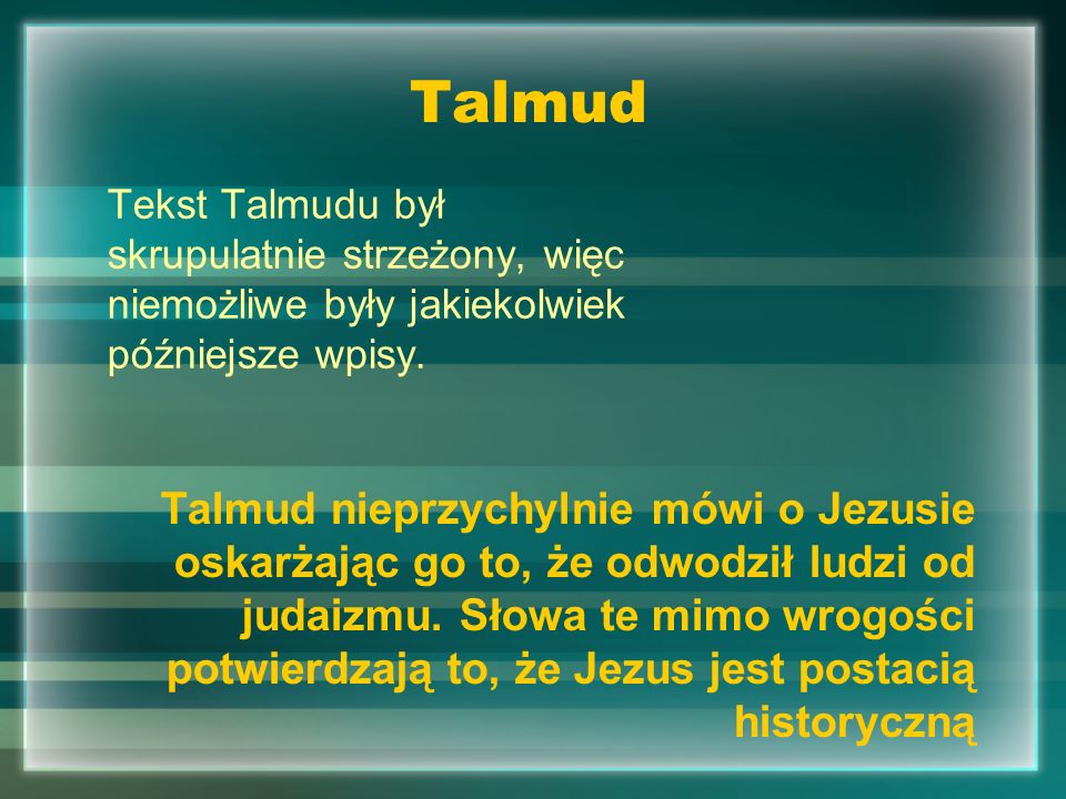 Talmud Tekst Talmudu był skrupulatnie strzeżony, więc niemożliwe były jakiekolwiek późniejsze wpisy.