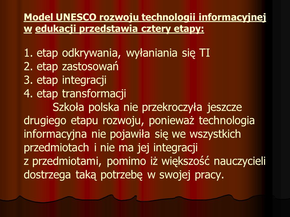 Model UNESCO rozwoju technologii informacyjnej w edukacji przedstawia cztery etapy: 1.