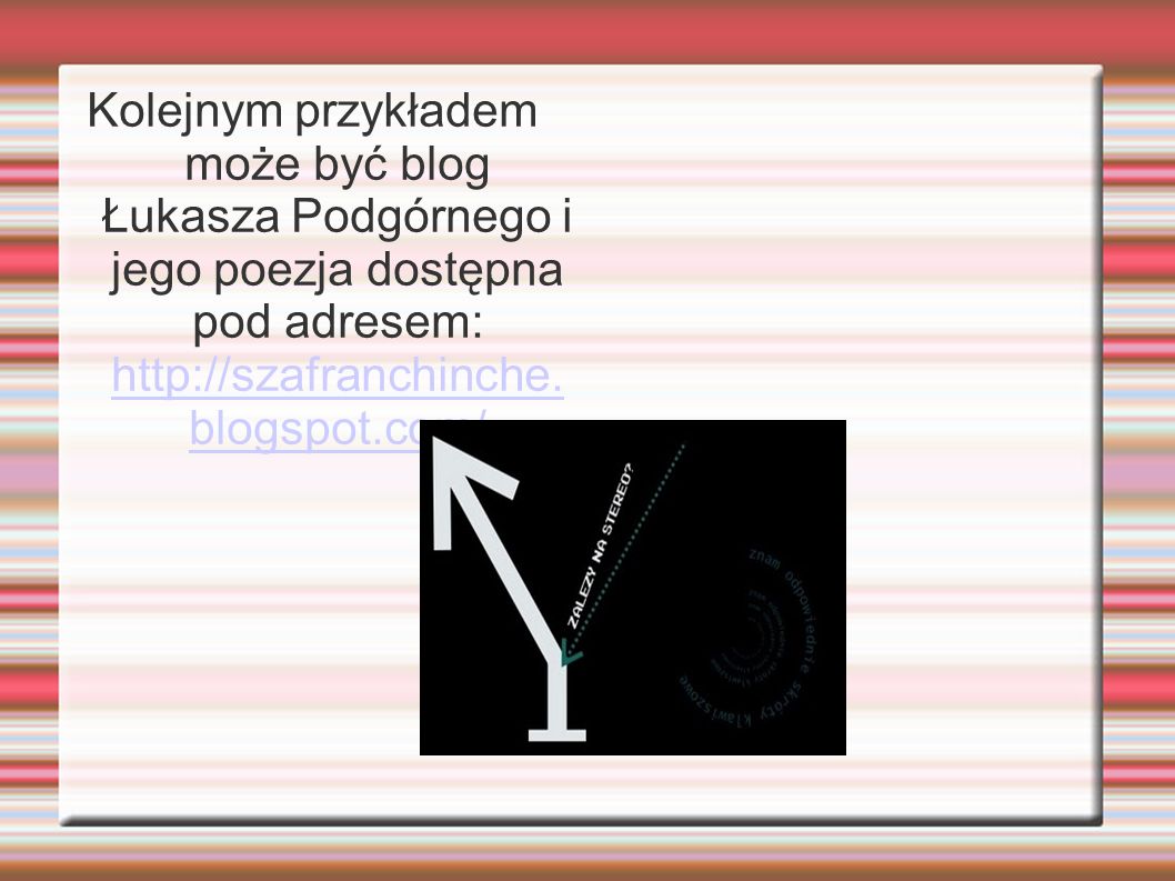 Kolejnym przykładem może być blog Łukasza Podgórnego i jego poezja dostępna pod adresem: