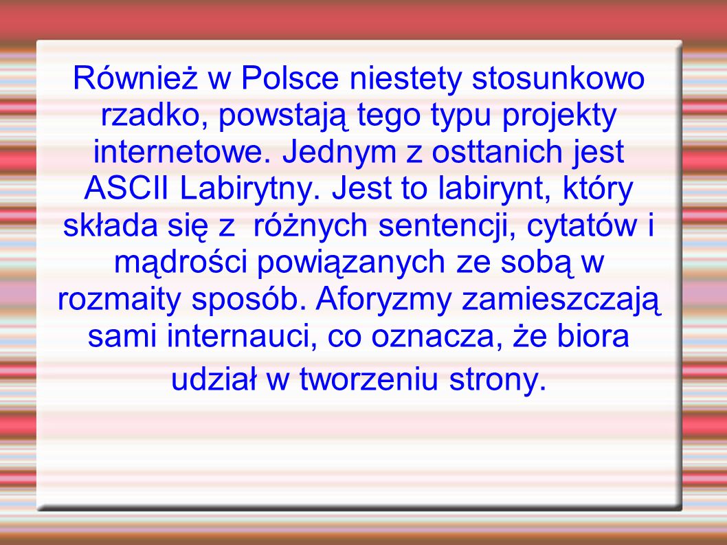 Również w Polsce niestety stosunkowo rzadko, powstają tego typu projekty internetowe.